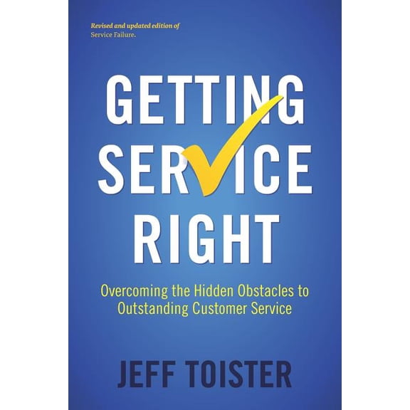 Getting Service Right: Overcoming the Hidden Obstacles to Outstanding Customer Service, (Paperback)