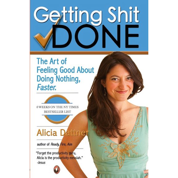 Getting Shit Done: The Art of Feeling Good about Doing Nothing, Faster (Paperback)