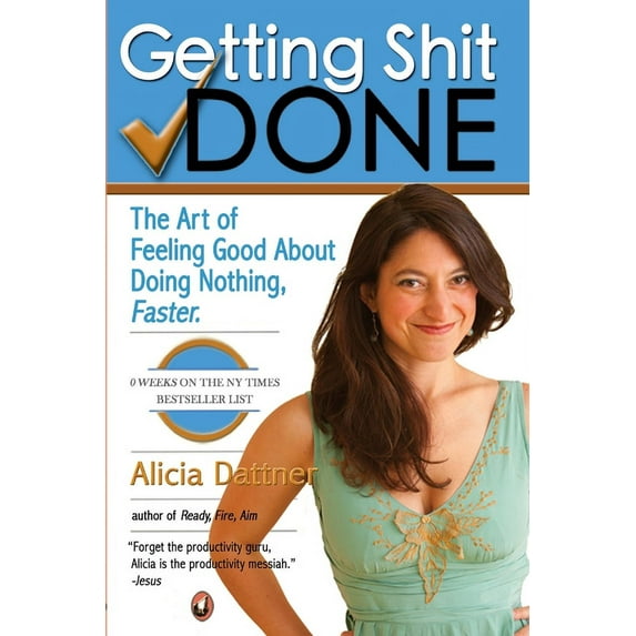 Getting Shit Done: The Art of Feeling Good about Doing Nothing, Faster (Paperback)