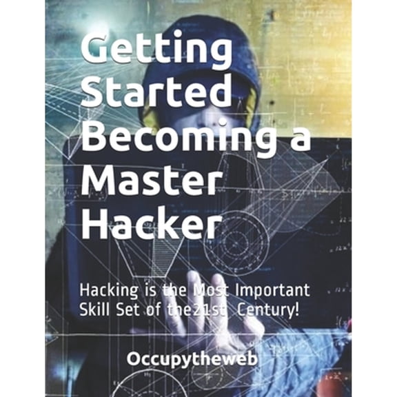 Pre-Owned Getting Started Becoming a Master Hacker: Hacking is the Most Important Skill Set of the 21st Century! (Paperback) 1711729299 9781711729299