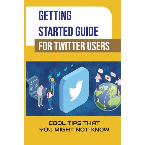 Getting Started Guide For Twitter Users: Cool Tips That You Might Not Know: Twitter For Business (Paperback)