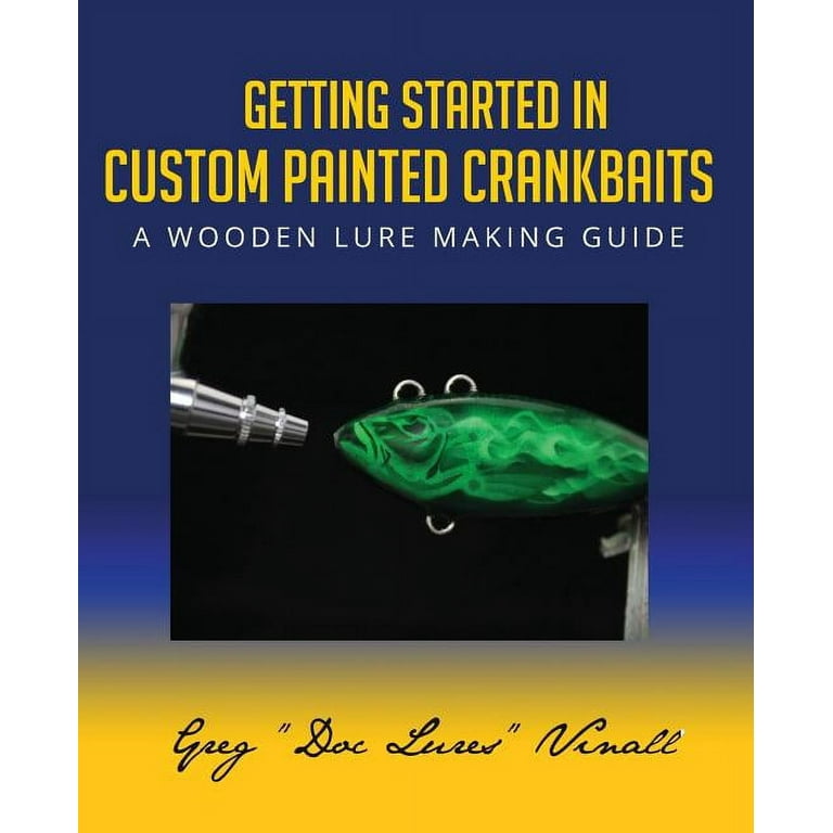 Getting Started In Custom Painted Crankbaits: A Wooden Lure Making Guide  (Paperback) 