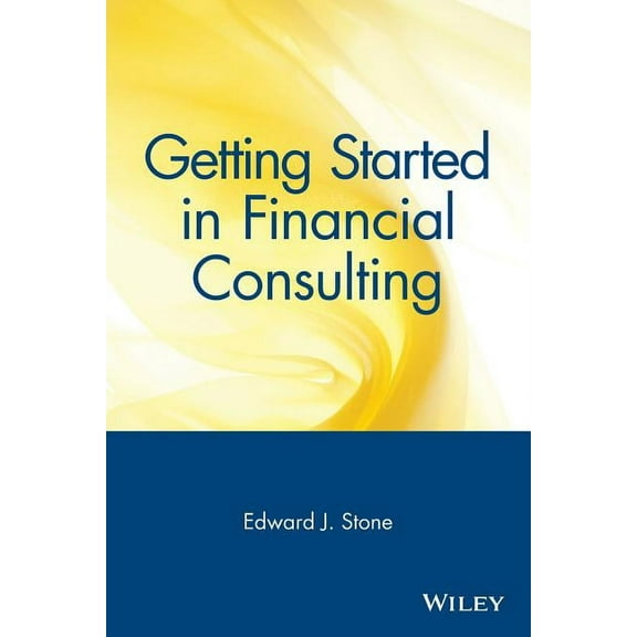 Getting Started In... Getting Started in Financial Consulting, Book 31, (Paperback)