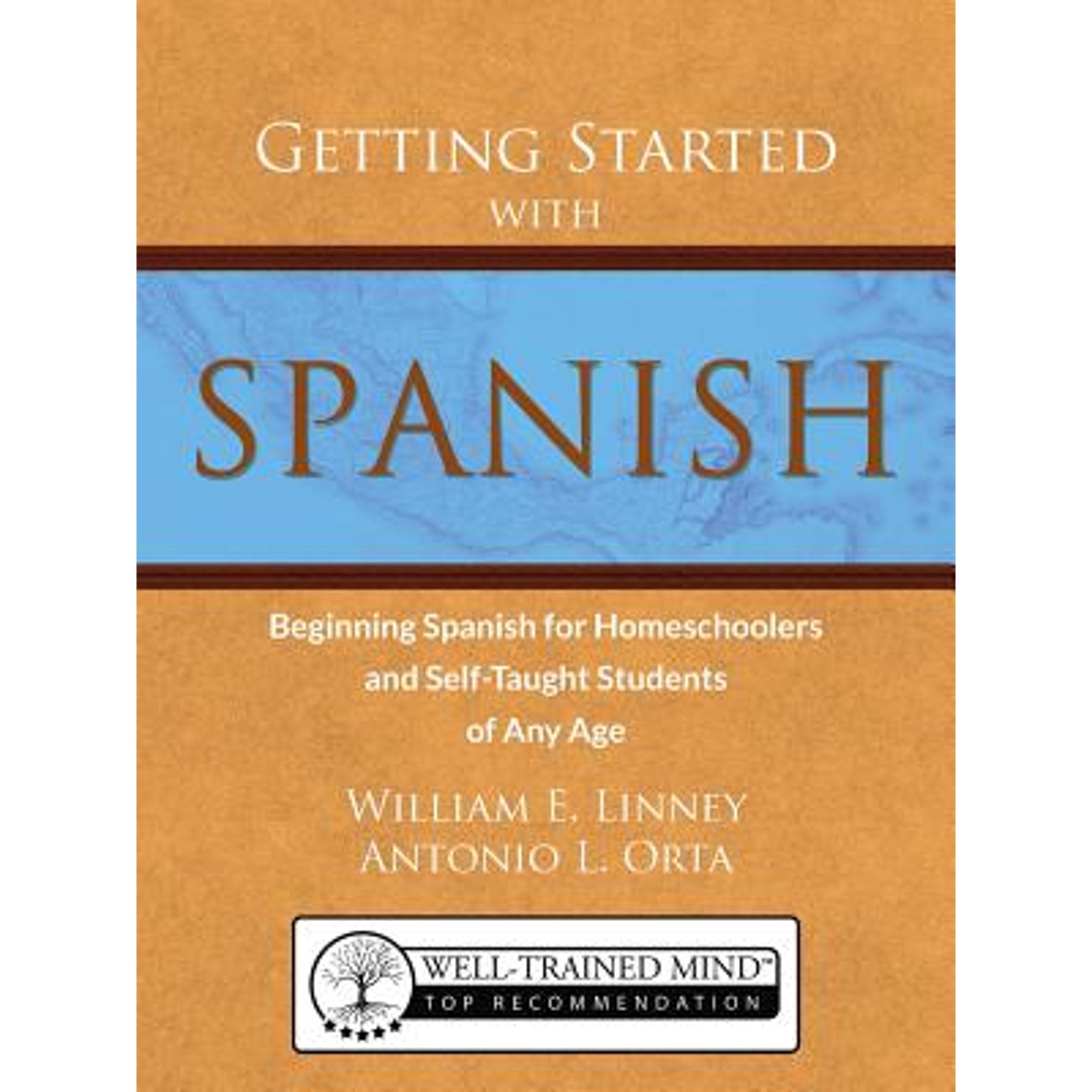 Pre-Owned Getting Started with Spanish: Beginning Spanish for Homeschoolers and Self-Taught Students (Paperback 9780979505133) by William Ernest Linney, Antonio Luis Orta
