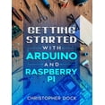 thumbnail image 1 of Getting started with Arduino and Raspberry pi (Paperback) by Christopher Dock, 1 of 1