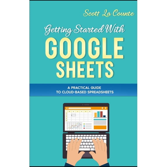 Getting Started With Google Sheets: A Practical Guide to Cloud-Based Spreadsheets, (Paperback)