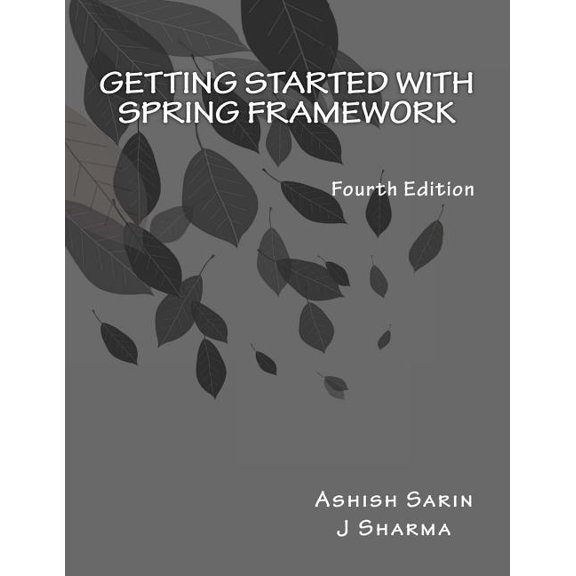 Getting started with Spring Framework: covers Spring 5 (Paperback) by Ashish Sarin, J Sharma