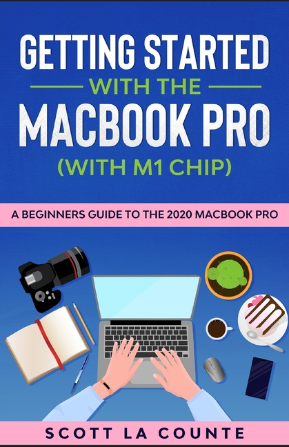 Getting Started With the MacBook Pro (With M1 Chip): A Beginners Guide ...
