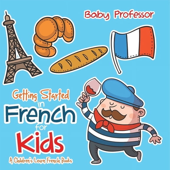 Getting Started in French for Kids A Children's Learn French Books, (Paperback)