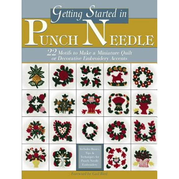 Pre-Owned Getting Started in Punch Needle: 22 Embroidery Motifs for Fashion and Home Decor Accents or to Make a Miniature Quilt (Landauer) (Paperback) 097701665X 9780977016655