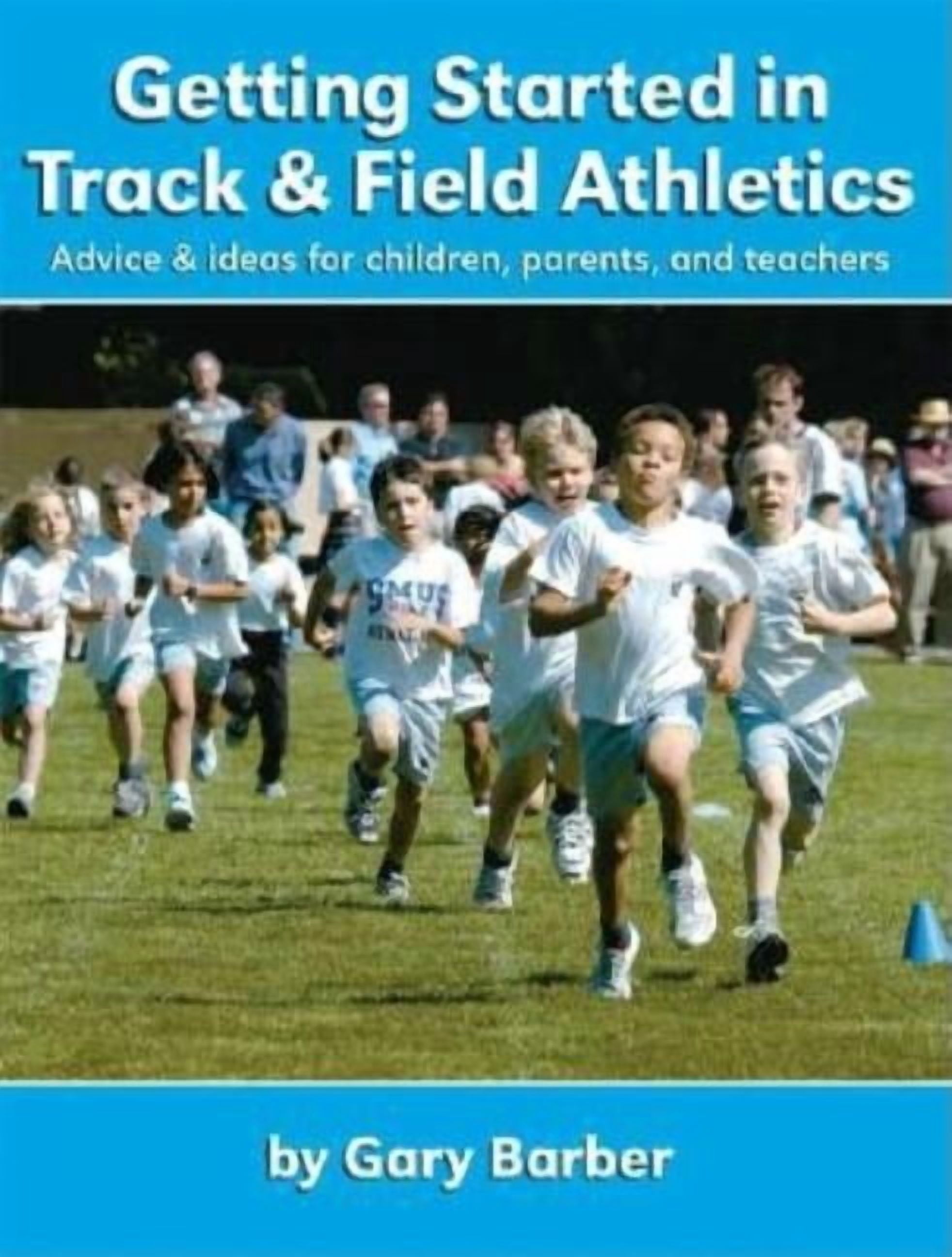 Getting Started in Track and Field Athletics: Advice & ideas for children, parents, and teachers, (Paperback)