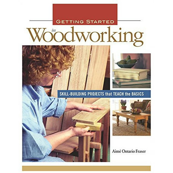 Pre-Owned Getting Started in Woodworking: Skill-Building Projects That Teach the Basics (Paperback) 1561586102 9781561586103
