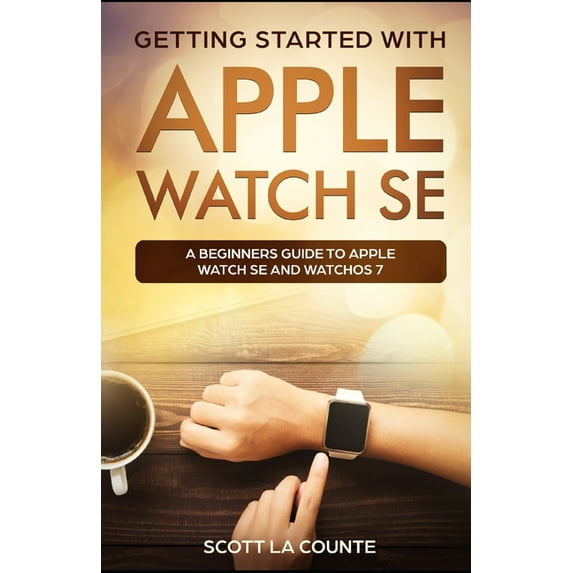 Getting Started with Apple Watch SE: A Beginners Guide to Apple Watch SE and WatchOS 7, (Paperback)
