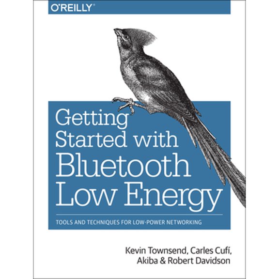 Pre-Owned Getting Started with Bluetooth Low Energy: Tools and Techniques for Low-Power Networking (Paperback) 1491949511 9781491949511