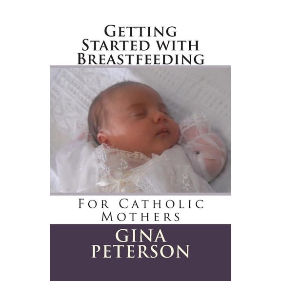 Getting Started with Breastfeeding: For Catholic Mothers (Paperback)