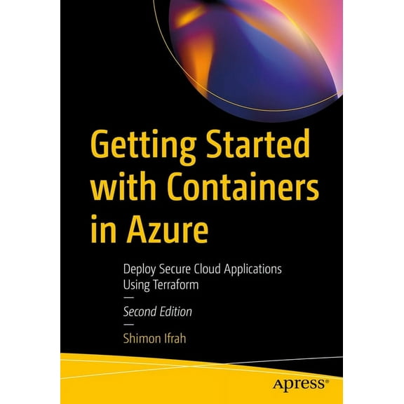 Getting Started with Containers in Azure: Deploy Secure Cloud Applications Using Terraform, (Paperback)
