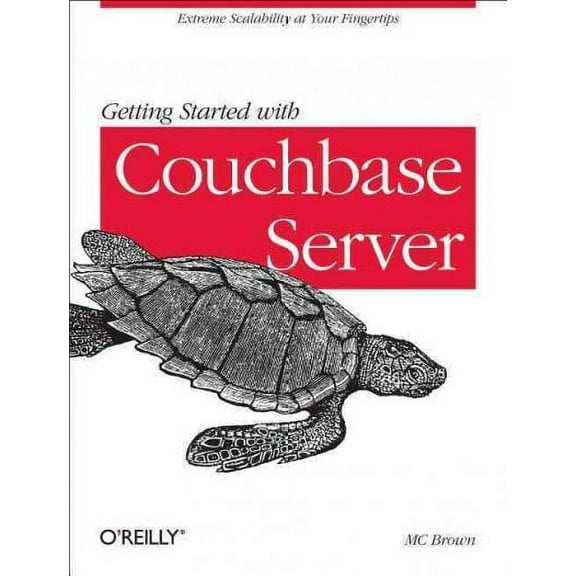 Getting Started with Couchbase Server: Extreme Scalability at Your Fingertips (Paperback)