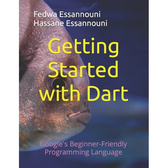 Getting Started with Dart : Google's Beginner-Friendly Programming Language (Paperback)