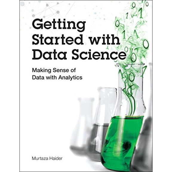 Pre-Owned Getting Started with Data Science: Making Sense of Data with Analytics (Paperback) 0133991024 9780133991024