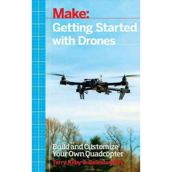 Getting Started with Drones: Build and Customize Your Own Quadcopter (Paperback)