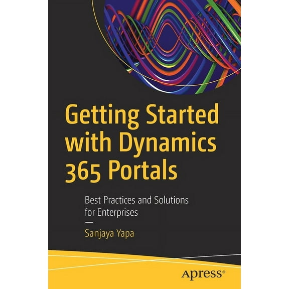 Getting Started with Dynamics 365 Portals: Best Practices and Solutions for Enterprises, (Paperback)