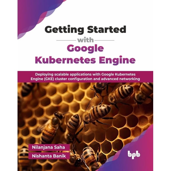 Getting Started with Google Kubernetes Engine: Deploying scalable applications with Google Kubernetes Engine (GKE) clust, (Paperback)
