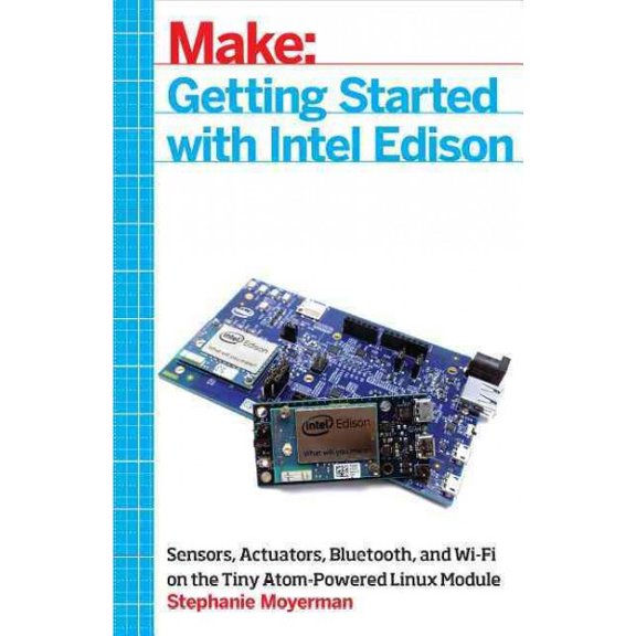 Getting Started with Intel Edison: Sensors, Actuators, Bluetooth, and Wi-Fi on the Tiny Atom-Powered Linux Module (Paperback)