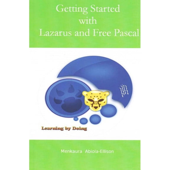 Getting Started with Lazarus and Free Pascal: A Beginners and Intermediate Guide to Free Pascal Using Lazarus Ide (Paperback)