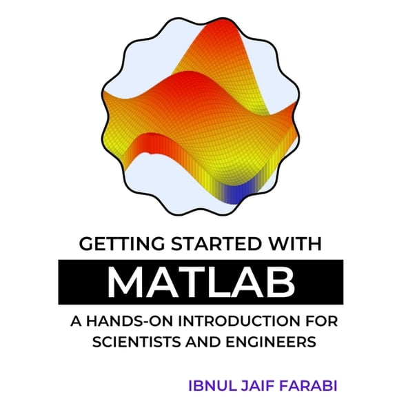 Getting Started with MATLAB: A Hands-On Introduction for Scientists and Engineers, (Paperback)
