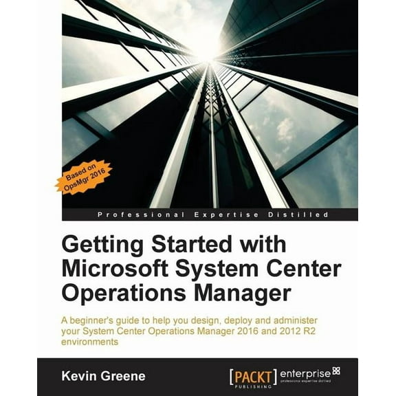 Getting Started with Microsoft System Center Operations Manager: Using SCOM 2016 TP 5, (Paperback)