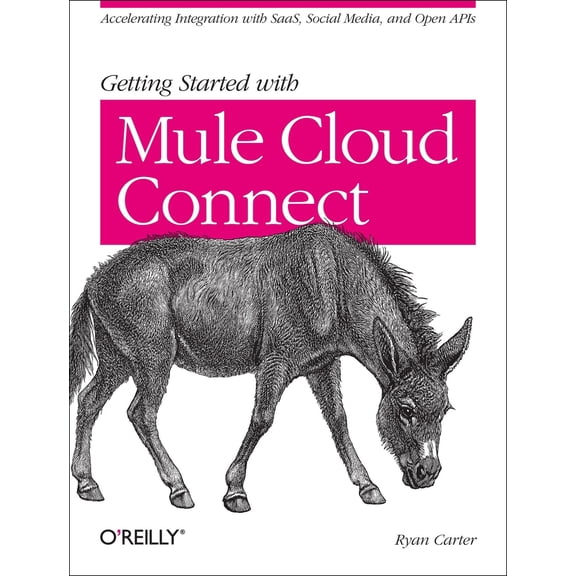 Pre-Owned Getting Started with Mule Cloud Connect: Accelerating Integration with Saas, Social Media, and Open APIs (Paperback) 1449331009 9781449331009