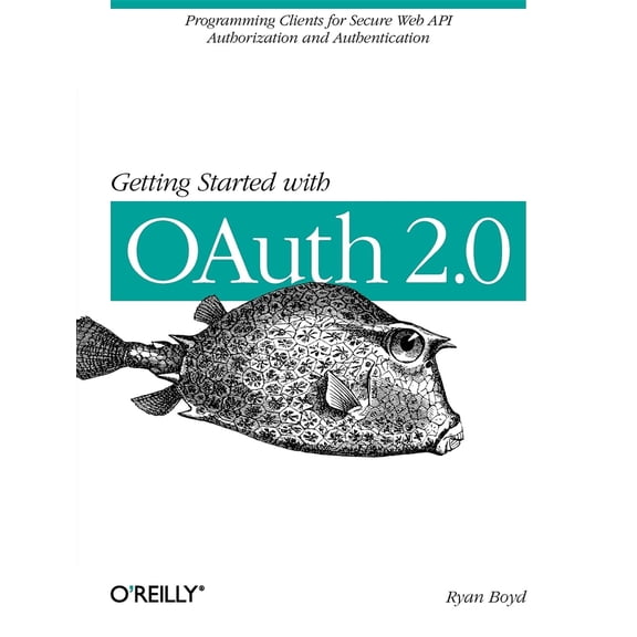 Pre-Owned Getting Started with Oauth 2.0: Programming Clients for Secure Web API Authorization and Authentication (Paperback) 1449311601 9781449311605