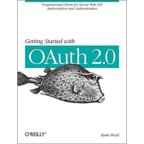 Getting Started with Oauth 2.0: Programming Clients for Secure Web API Authorization and Authentication (Paperback)