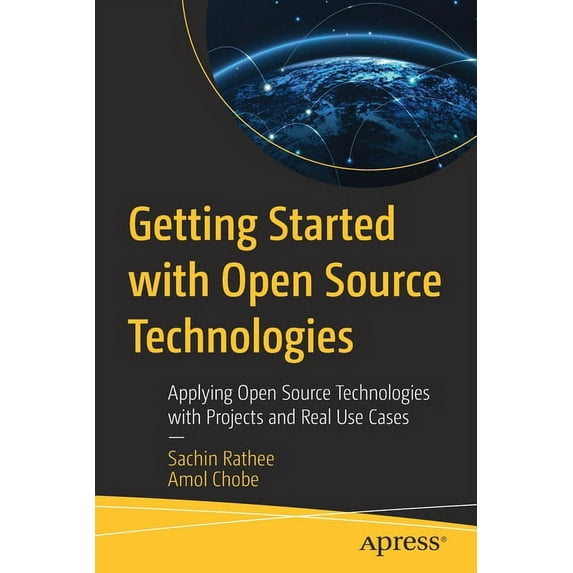 Getting Started with Open Source Technologies: Applying Open Source Technologies with Projects and Real Use Cases, (Paperback)