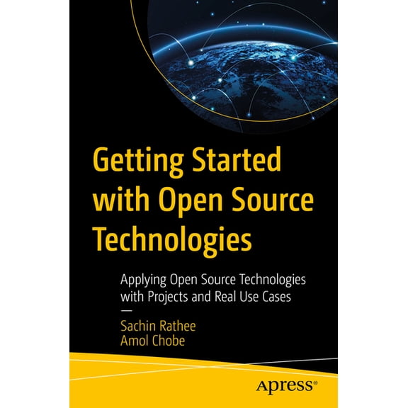 Getting Started with Open Source Technologies: Applying Open Source Technologies with Projects and Real Use Cases, (Paperback)