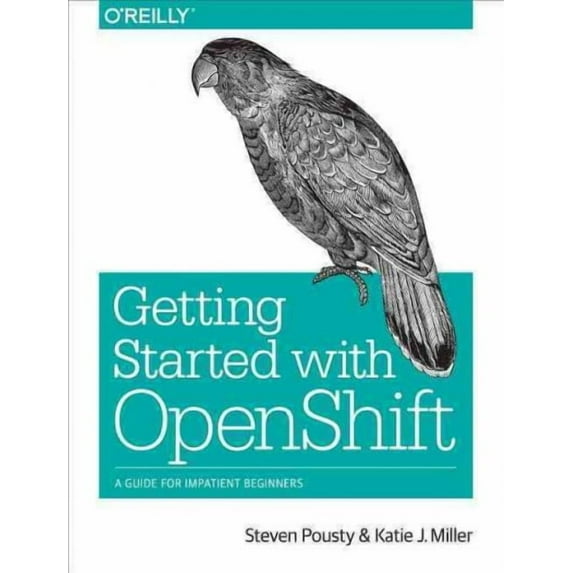 Getting Started with Openshift: A Guide for Impatient Beginners (Paperback)