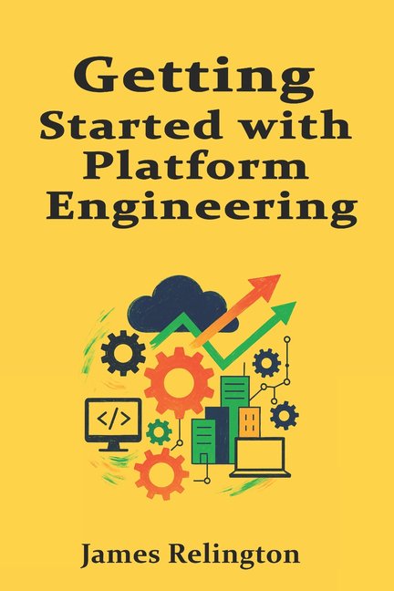 Getting Started with Platform Engineering: Foundations of Internal Developer Platforms, (Paperback)