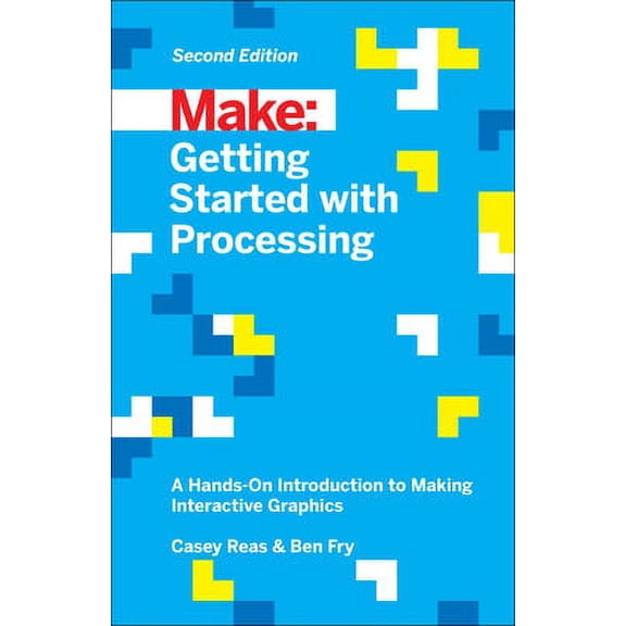 Getting Started with Processing: A Hands-On Introduction to Making Interactive Graphics