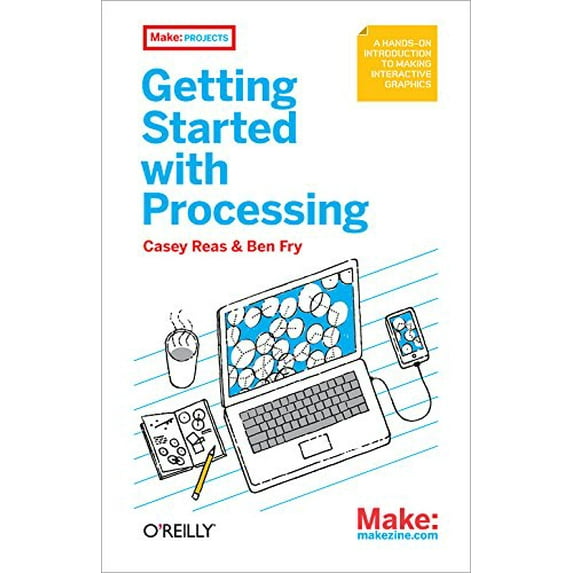 Pre-Owned Make: Getting Started with Processing: A Quick, Hands-On Introduction (Paperback) 144937980X 9781449379803