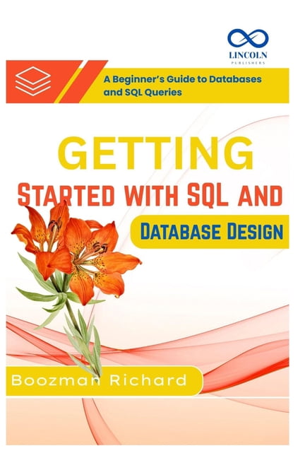 Getting Started with SQL and Database Design: A Beginner's Guide to ...