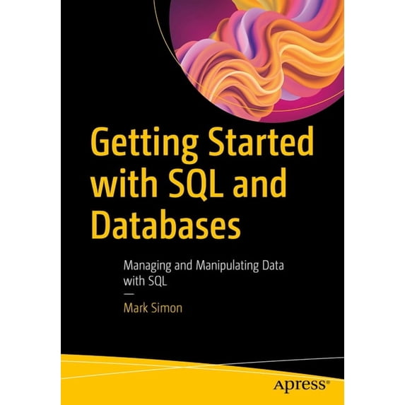 Getting Started with SQL and Databases: Managing and Manipulating Data with SQL, (Paperback)