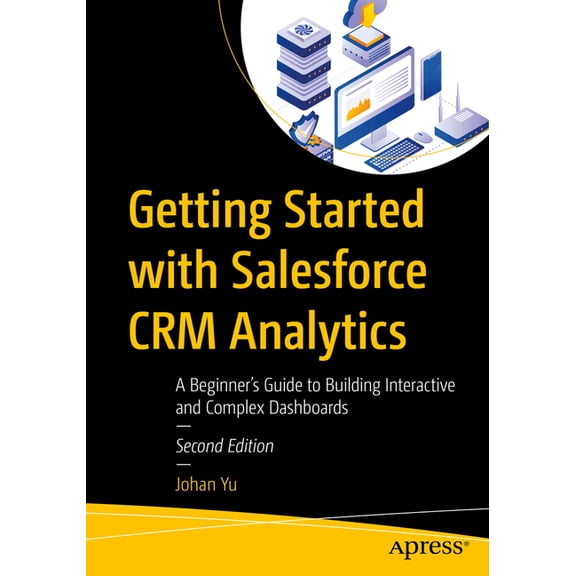 Getting Started with Salesforce Crm Analytics: A Beginner's Guide to Building Interactive and Complex Dashboards, (Paperback)