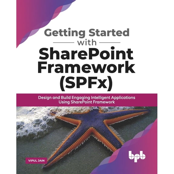 Getting Started with SharePoint Framework (SPFx): Design and Build Engaging Intelligent Applications Using SharePoint Fr, (Paperback)