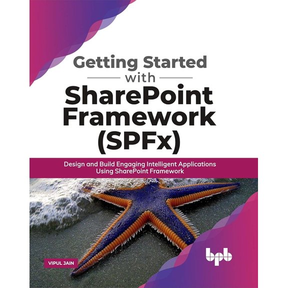Getting Started with SharePoint Framework (SPFx): Design and Build Engaging Intelligent Applications Using SharePoint Fr, (Paperback)