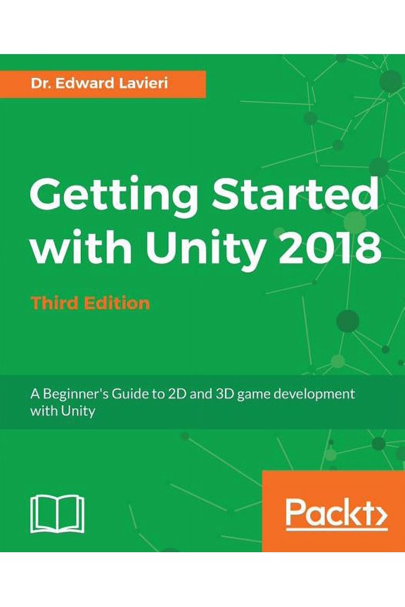 Getting Started with Unity 2018 - Third Edition: A Beginner's Guide to 2D and 3D game development with Unity, (Paperback)