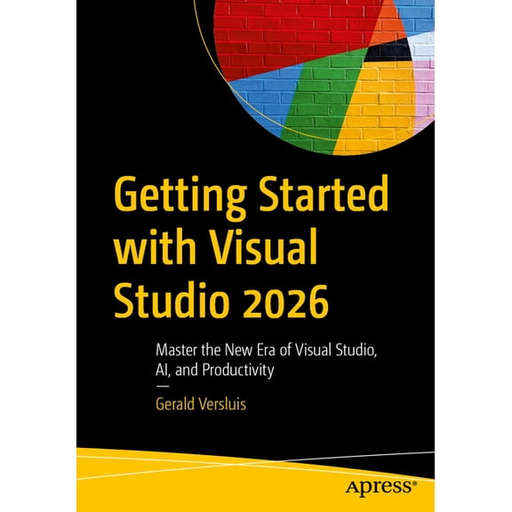Getting Started with Visual Studio 2026: Master the New Era of Visual Studio, Ai, and Productivity, (Paperback)