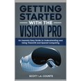thumbnail image 1 of Getting Started with the Vision Pro: The Insanely Easy Guide to Understanding and Using visionOS and Spacial Computing (Paperback), 1 of 1