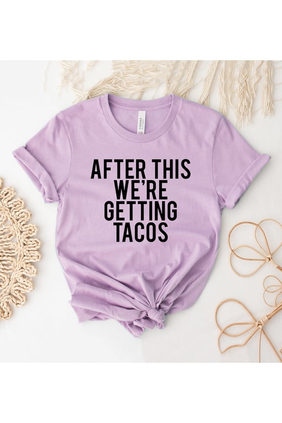 After This We're Getting Tacos T-shirt, Foodie Shirt, Taco, Food Lover Tee, Mothers Day Shirt, Workout Tee, Fitness Shirts, Women's Top All Size S-5Xl