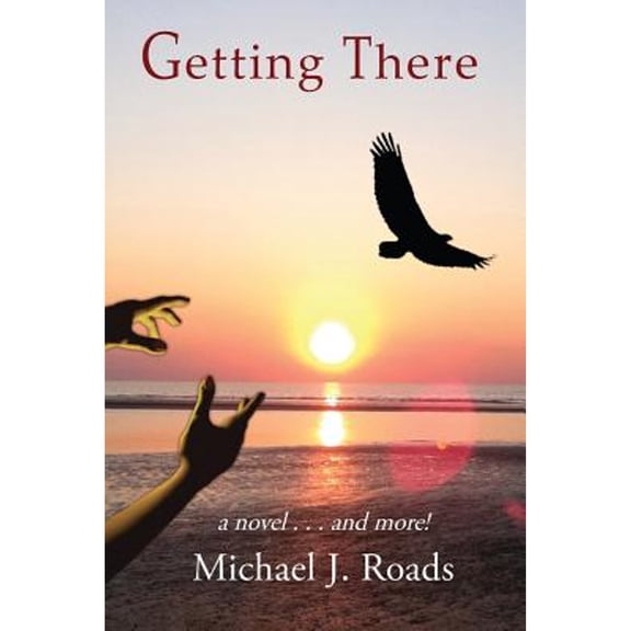Getting There: A novel and more! (Paperback)
