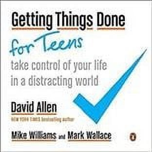 Getting Things Done for Teens : Take Control of Your Life in a Distracting World